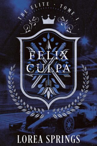 FELIX CULPA - THE ELITE TOME 1 - LA NOUVELLE ROMANCE DE LOREA SPRINGS, AUTRICE DE UNDER THE ICE