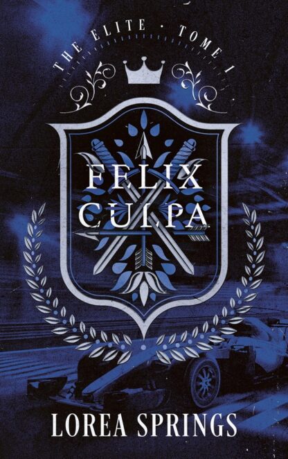 FELIX CULPA - THE ELITE TOME 1 - LA NOUVELLE ROMANCE DE LOREA SPRINGS, AUTRICE DE UNDER THE ICE