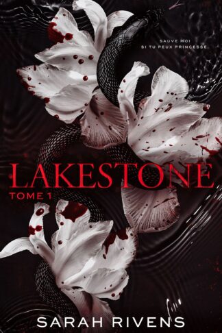 LAKESTONE - TOME 1 - APRES CAPTIVE, LE NOUVEAU ROMAN PHENOMENE DE SARAH RIVENS