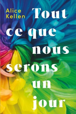 TOUT CE QUE NOUS N'AVONS JAMAIS ETE - T02 - TOUT CE QUE NOUS SERONS UN JOUR