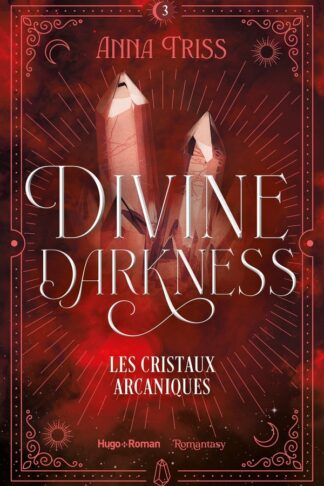 DIVINE DARKNESS - TOME 03 - LES CRISTAUX ARCANIQUES