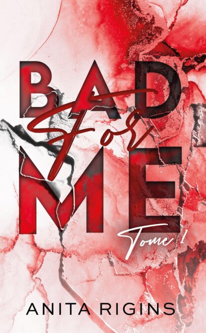 BAD FOR ME - TOME 1 - LA PREMIERE ROMANCE SOMBRE D'ANITA RIGINS