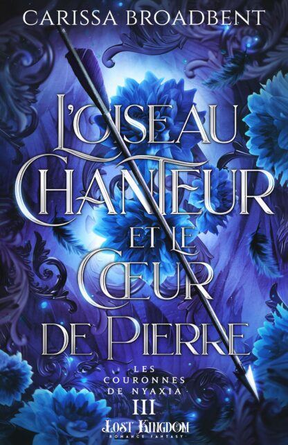 LES COURONNES DE NYAXIA - T03 - L'OISEAU CHANTEUR ET LE COEUR DE PIERRE (EDITION RELIE) - LES COURON