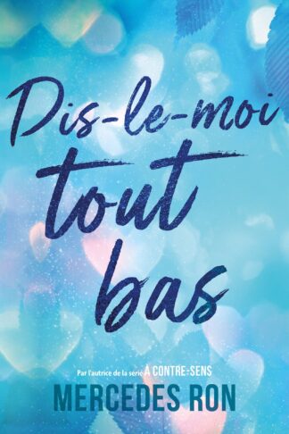 DIS-LE-MOI - T01 - DIS-LE-MOI TOUT BAS - PAR L'AUTRICE DU PHENOMENE "A CONTRE-SENS" - BIENTOT SUR PR