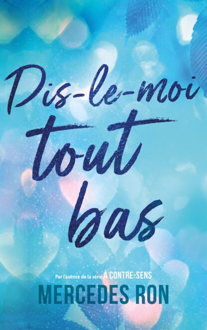DIS-LE-MOI - T01 - DIS-LE-MOI TOUT BAS - PAR L'AUTRICE DU PHENOMENE "A CONTRE-SENS" - BIENTOT SUR PR