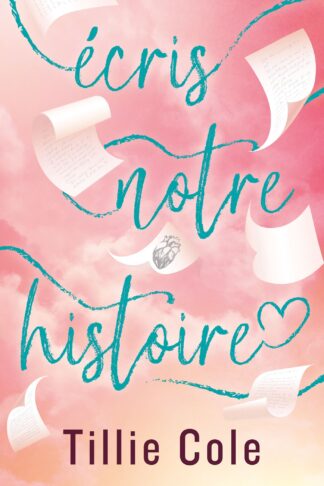 ECRIS NOTRE HISTOIRE - PAR L'AUTRICE DE MILLE BAISERS POUR UN GARCON