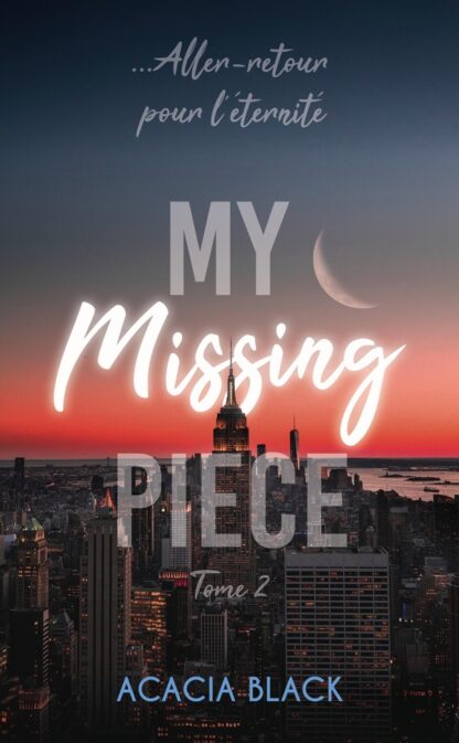 MY MISSING PIECE - TOME 2 - LE FINAL DE LA DUOLOGIE BEST-SELLER