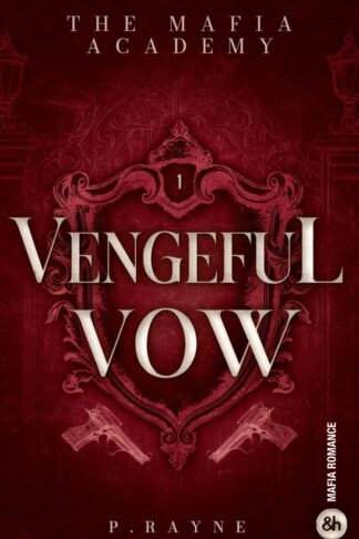 MAFIA ACADEMY - T01 - VENGEFUL VOW - THE MAFIA ACADEMY #1 - UN ENEMIES-TO-LOVERS PLEIN DE TENSION SU
